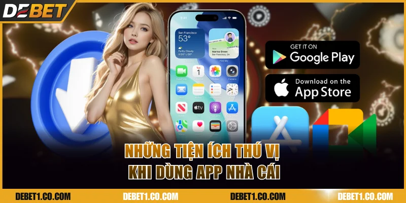 Những tiện ích thú vị khi dùng app nhà cái